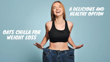 Oats Chilla For Weight Loss: A Delicious and Healthy Option