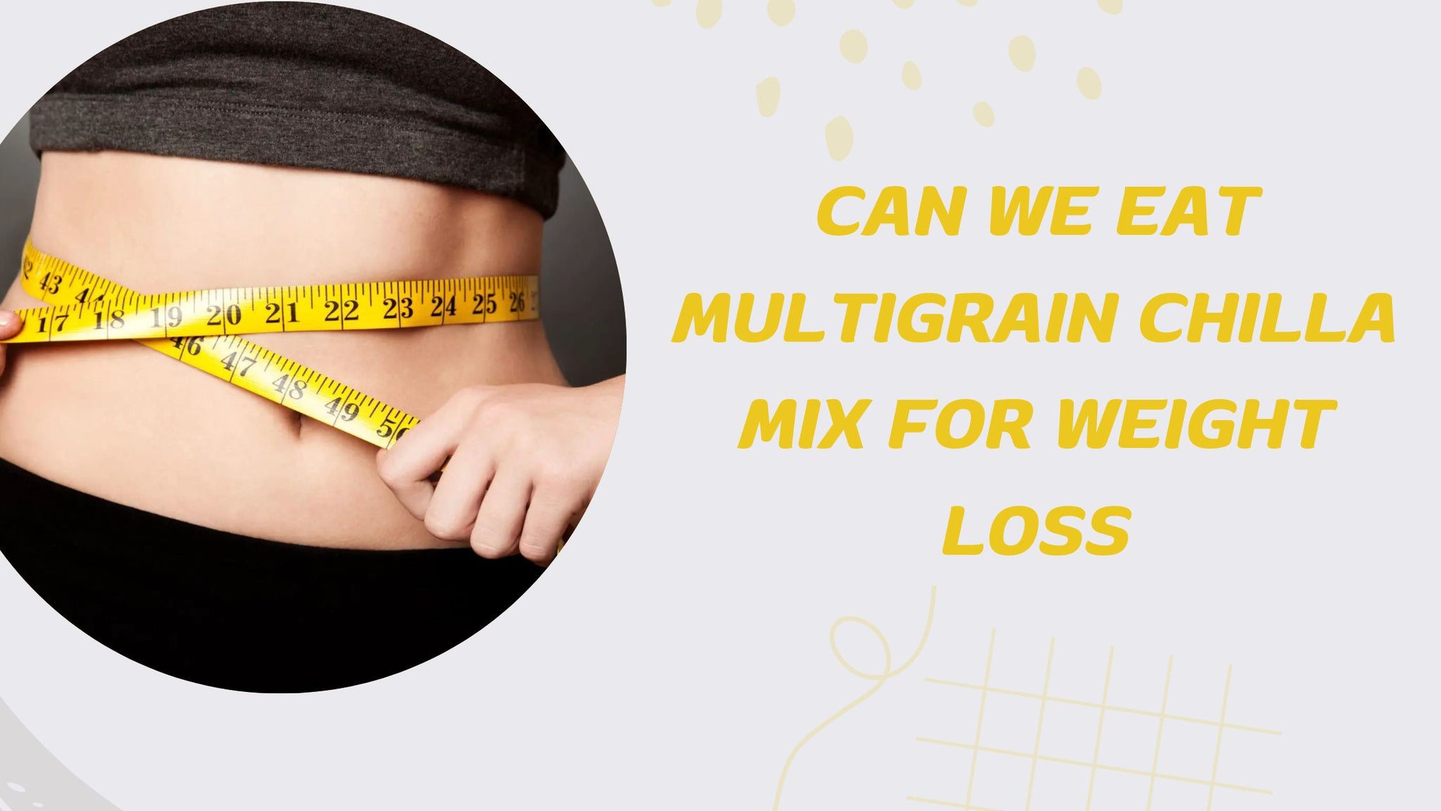 Can We Eat Multigrain Chilla Mix in Dinner for Weight Loss